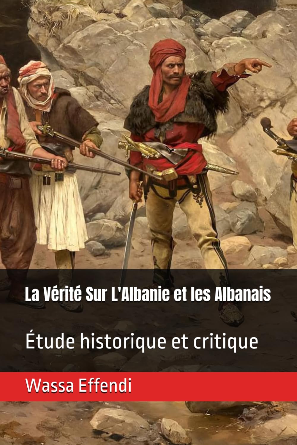 La Vérité Sur L'Albanie et les Albanais: Étude historique et critique