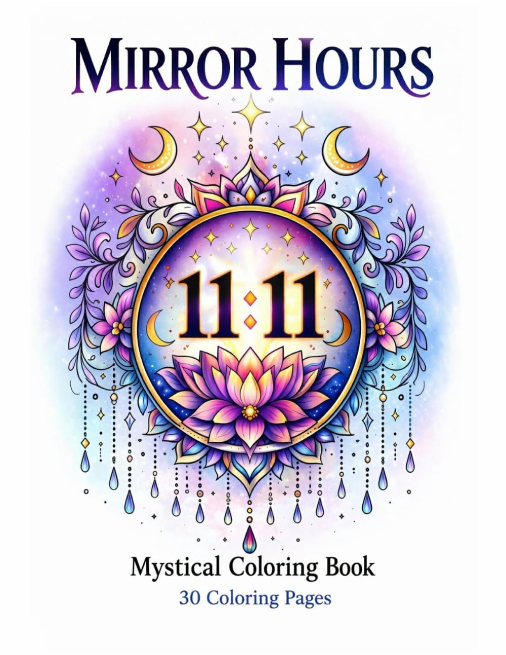 Mirror Hours - Mystical Coloring Book: 30 illustrations inspired by mirror hours to relax, reconnect and awaken your intuition