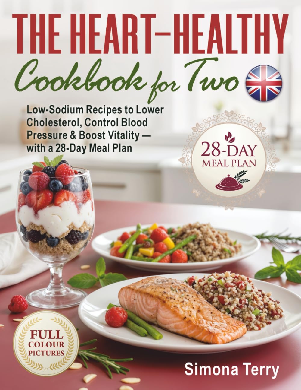 The Heart-Healthy Cookbook for Two: Low-Sodium Recipes to Lower Cholesterol, Control Blood Pressure & Boost Vitality — with a 28-Day Meal Plan