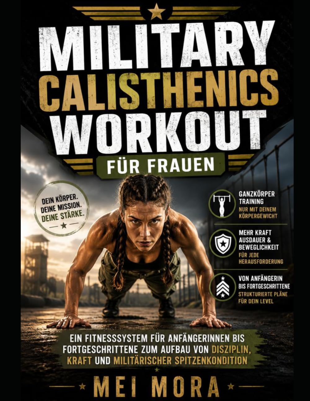 Military Calisthenics Workout for Women: Ein Fitnesssystem für Anfängerinnen bis Fortgeschrittene zum Aufbau von Disziplin, Kraft und militärischer Spitzenkondition