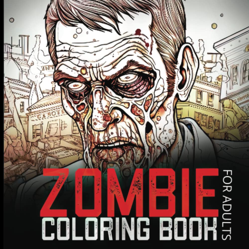Zombie Coloring Book For Adults: Color The Zombie Apocalypse In These Pages. Scary And Creepy Undead Illustrations.