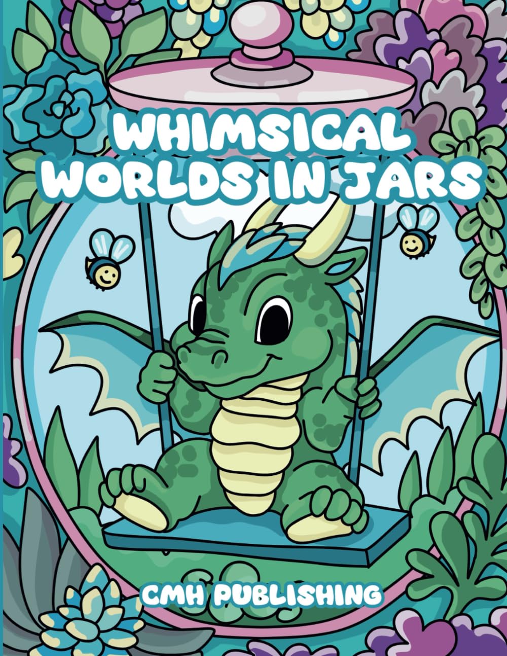 Whimsical Worlds in Jars Coloring Book: Adorable and Relaxing Coloring Pages of Fantasy Worlds, Cozy Scenes, and Nature Inside Jars | Perfect for Adults and Teens Who Love Whimsical and Creative Art