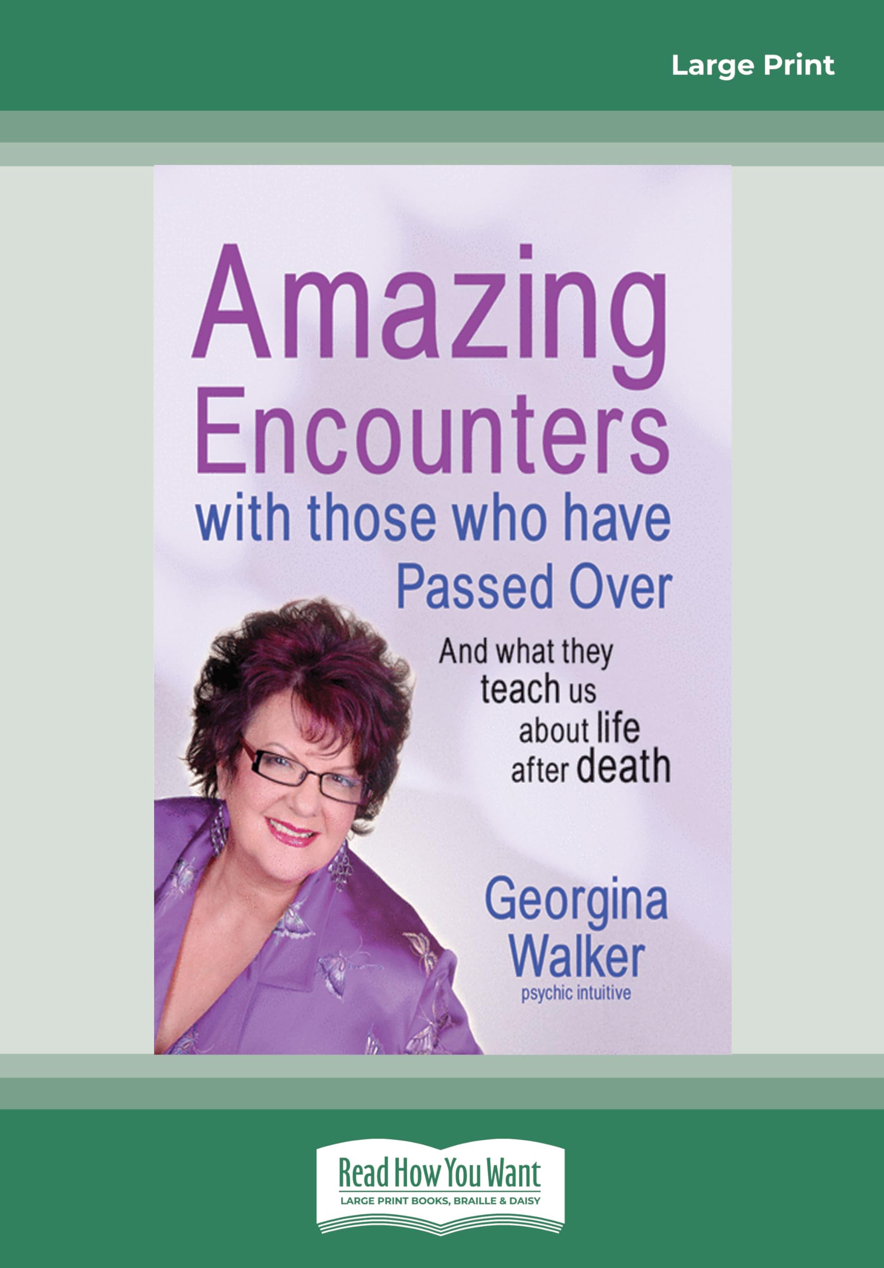 Amazing Encounters with Those Who have Passed Over: And What They Teach Us About Life After Death