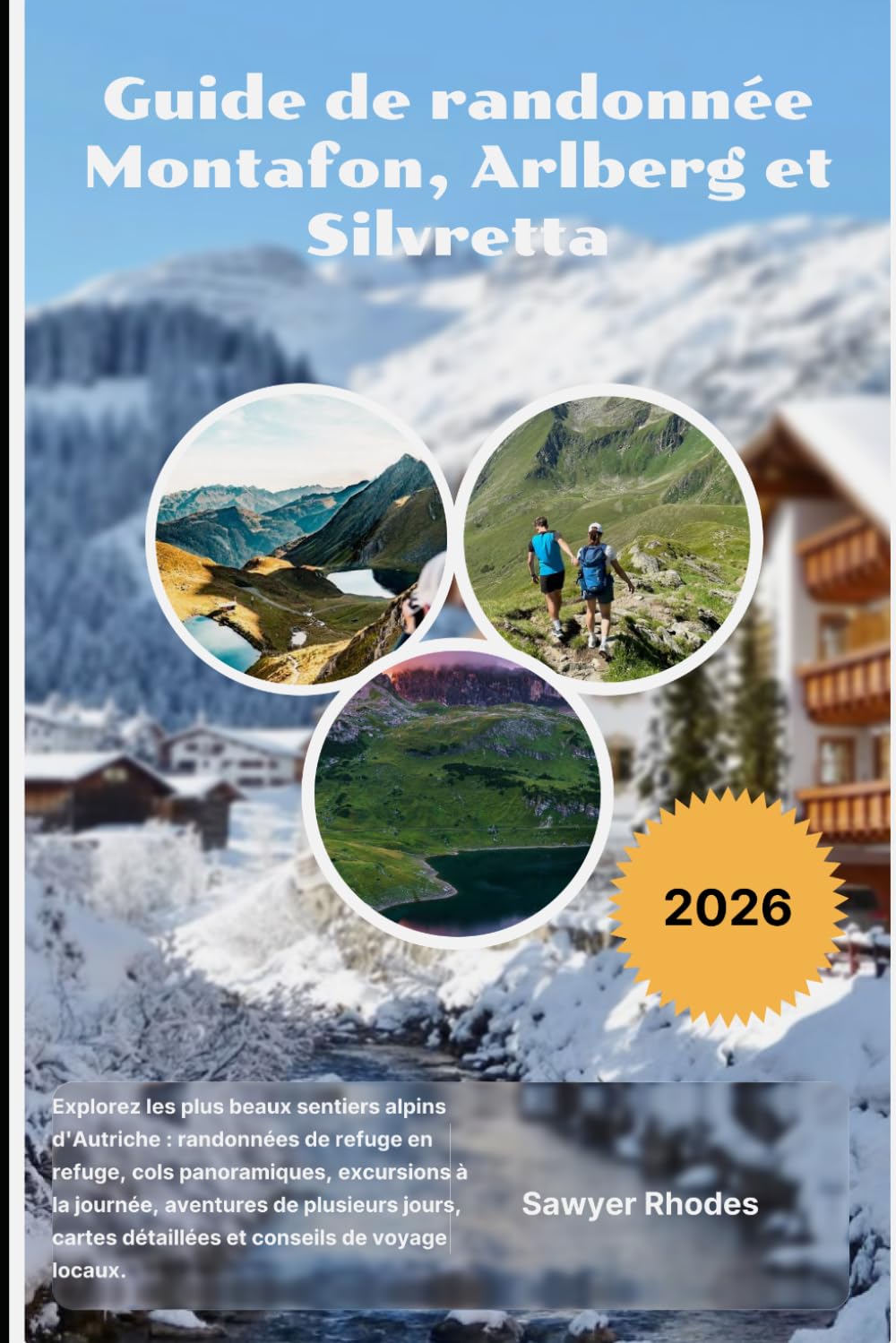 Guide de randonnée Montafon, Arlberg et Silvretta 2026: Explorez les plus beaux sentiers alpins d'Autriche : randonnées de refuge en refuge, cols ... cartes détaillées et conseils de voyage