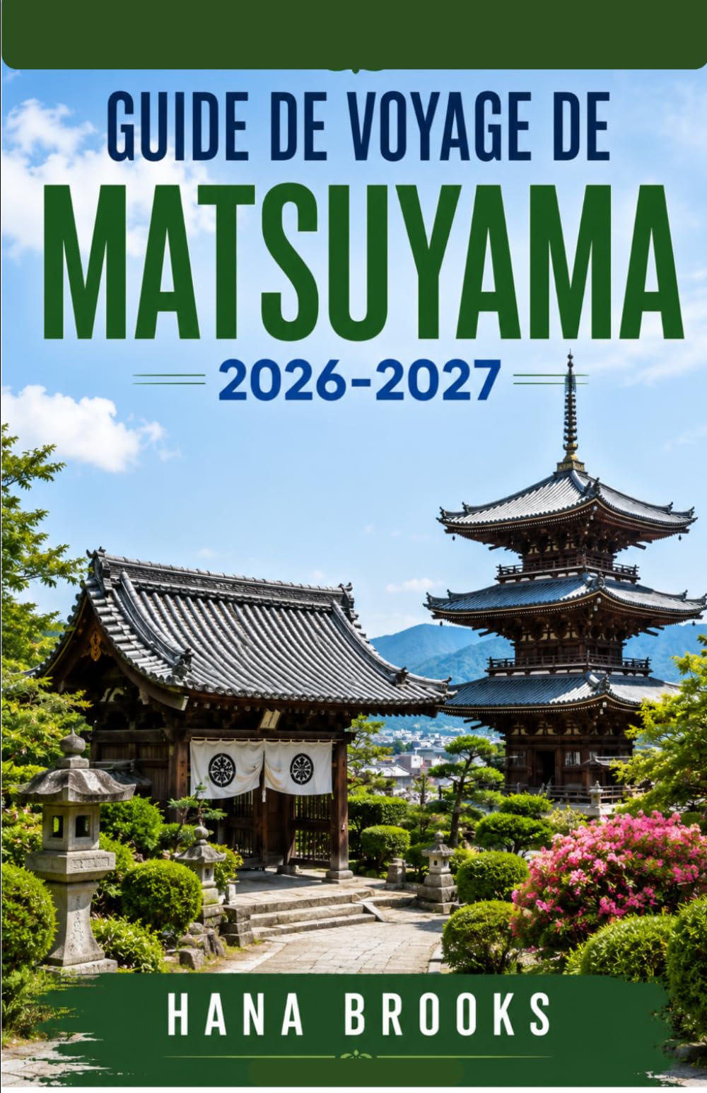 GUIDE DE VOYAGE DE MATSUYAMA 2026-2027: Trésors cachés de Matsuyama, guide gastronomique, hébergement, sites incontournables, Dogo, château de ... d'une journée. Expériences authentiques,