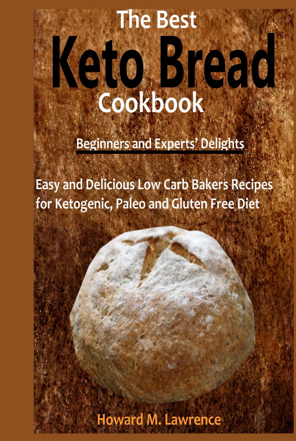 The Best Keto Bread Cookbook: Easy and Delicious Low Carb Bakers Recipes for Ketogenic, Paleo and Gluten Free Diet