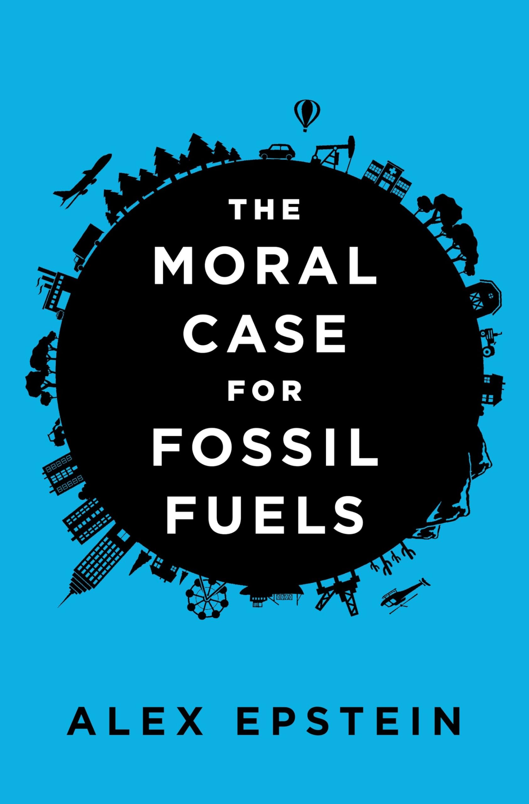 The Moral Case for Fossil Fuels by Alex Epstein (Hardback Book)