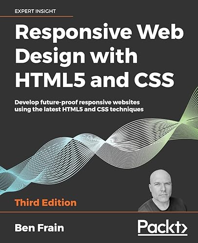 Responsive Web Design with HTML5 and CSS: Develop future-proof responsive websites using the latest HTML5 and CSS techniques, 3rd Edition