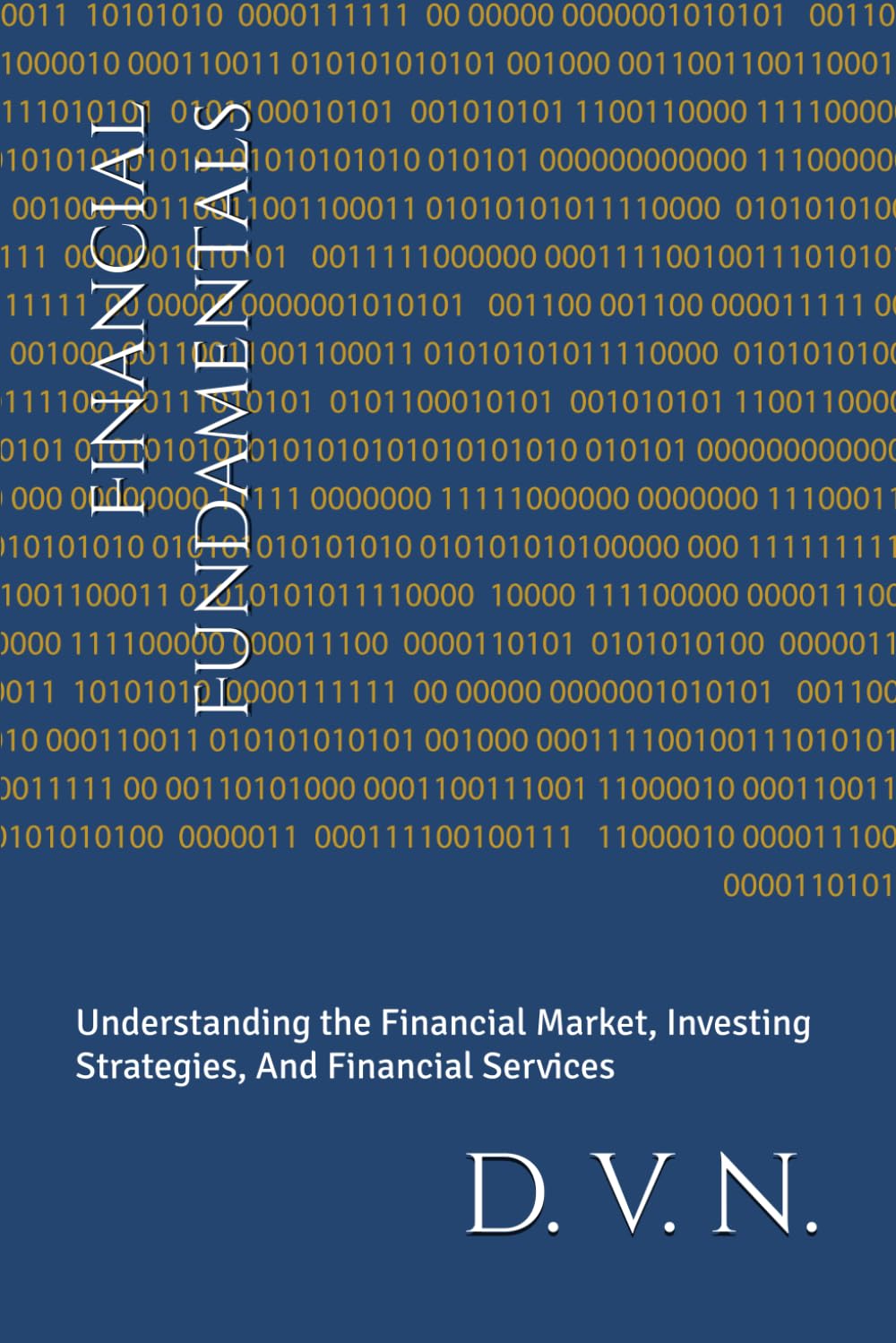 Financial Fundamentals: Understanding the Financial Market, Investing Strategies, And Financial Services (Renaissance Man Series)