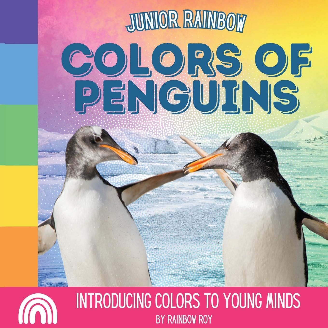 Junior Rainbow, Colors of Penguins: Introducing Colors to Young Minds: 2 (Junior Rainbow, Animals)