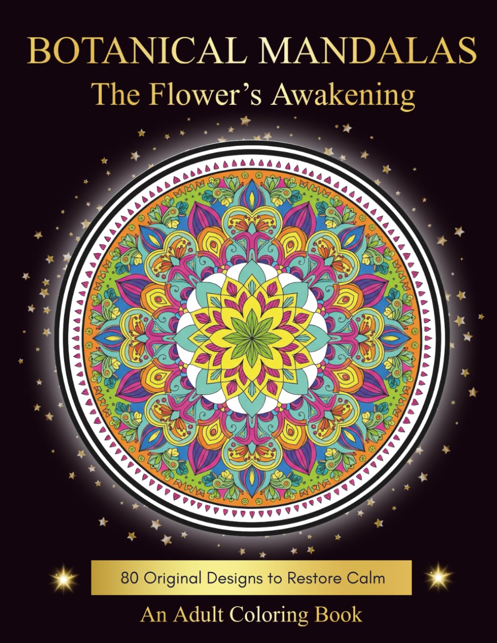 BOTANICAL MANDALAS : The Flower’s Awakening: An Adult Art Therapy Coloring Book Progressive Floral Mandalas for Stress Relief, Mindfulness, and Relaxation