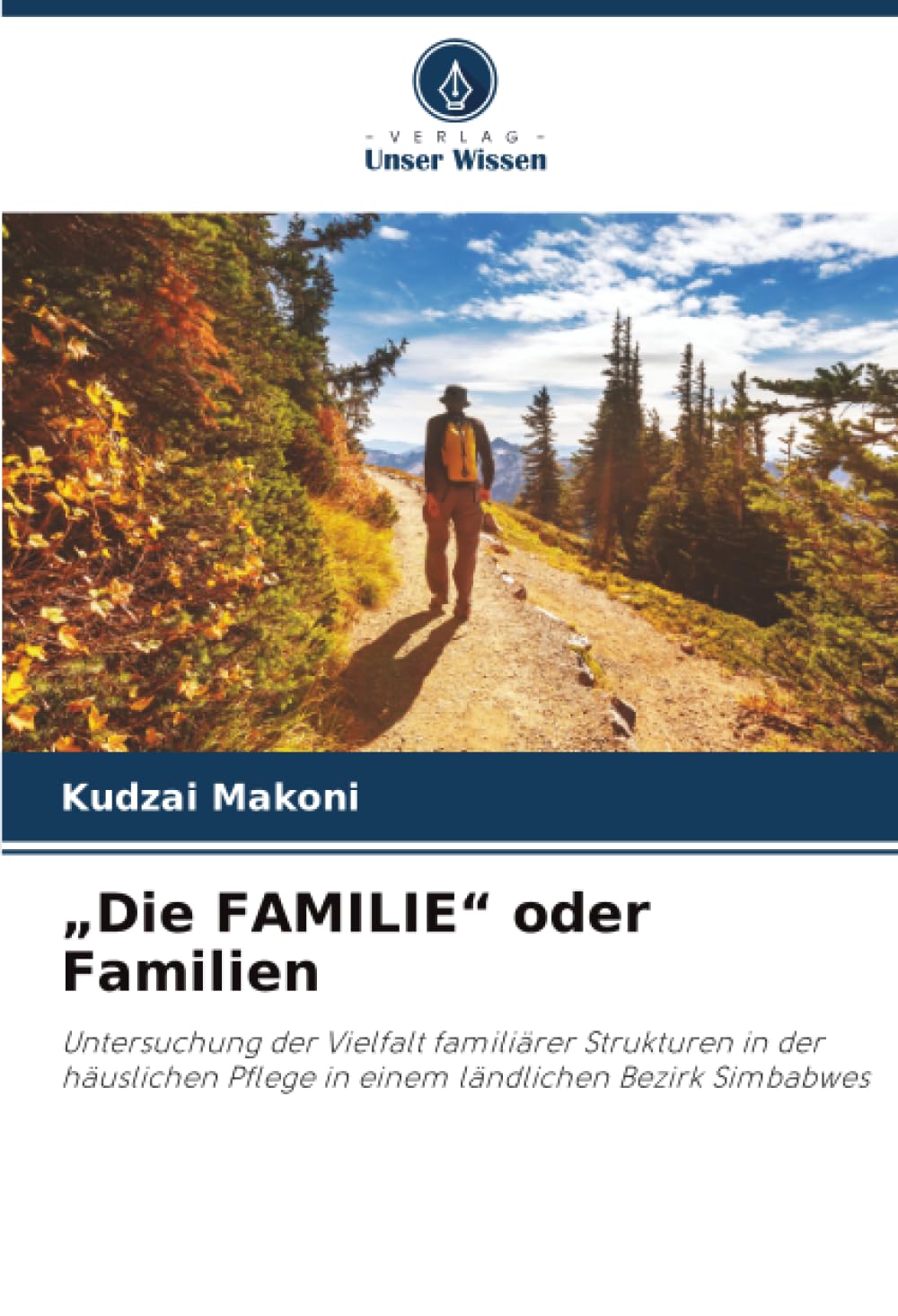 „Die FAMILIE“ oder Familien: Untersuchung der Vielfalt familiärer Strukturen in der häuslichen Pflege in einem ländlichen Bezirk Simbabwes