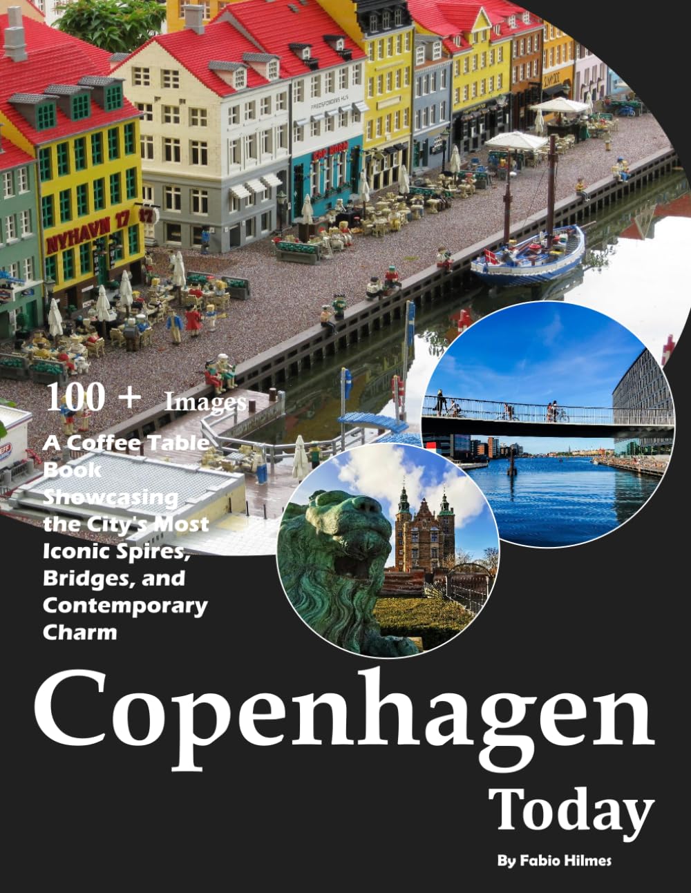 Copenhagen Today: Captivating Photography of Colorful Nyhavn, Green Roofs, and Contemporary Architecture – Also see The Little Mermaid, Tivoli ... and much more... (Travel Coffee Table Books)
