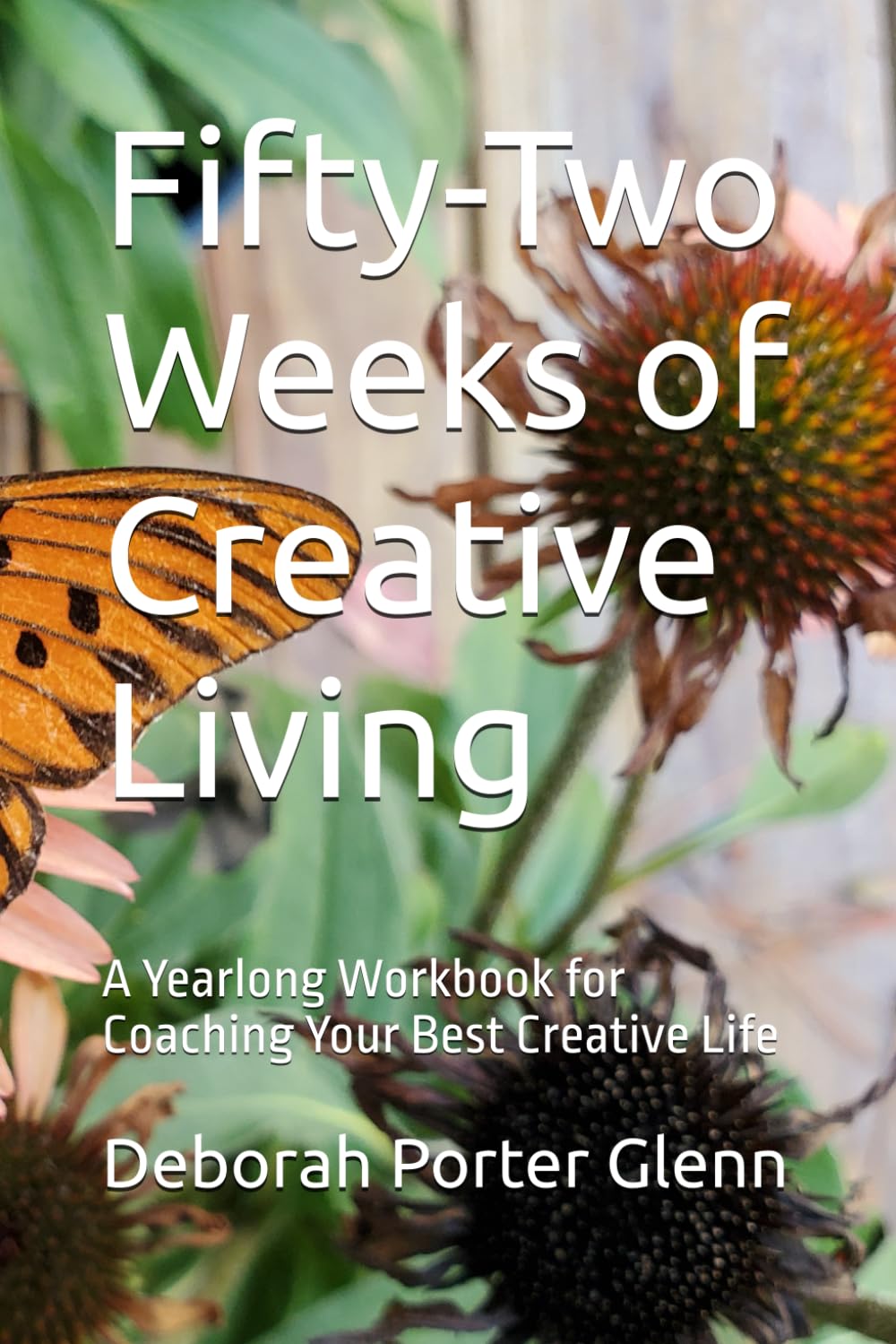 Fifty-Two Weeks of Creative Living: A Yearlong Workbook for Coaching Your Best Creative Life