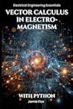 Vector Calculus in Electromagnetism (Electrical Engineering Essentials with Python)