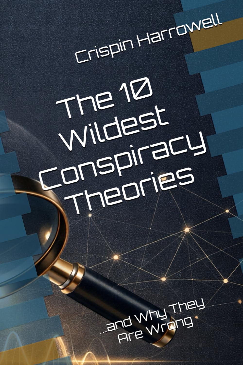The 10 Wildest Conspiracy Theories and Why They Are Wrong (The 10 Wildest Explainers)