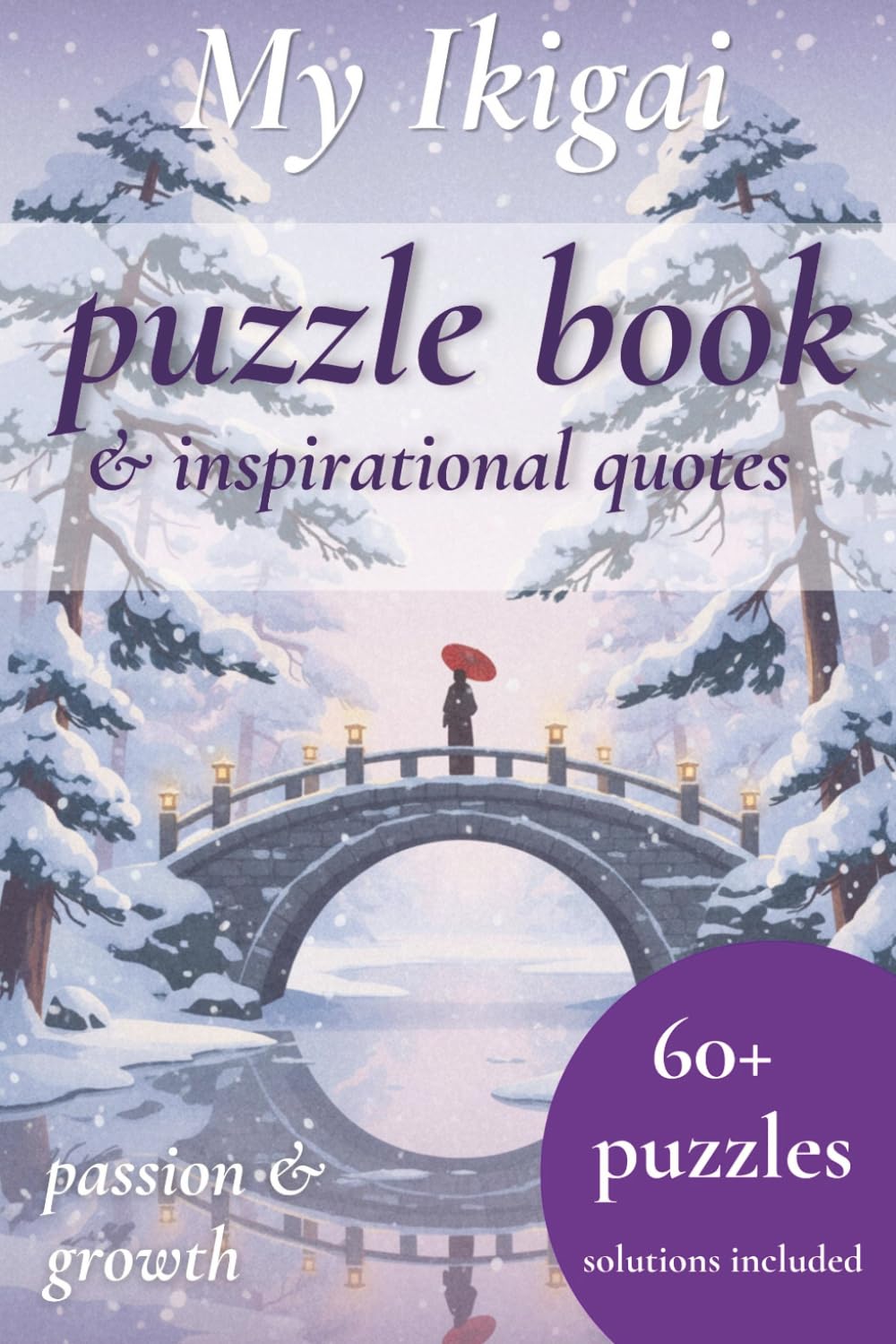My Ikigai Puzzle Book & Inspirational quotes: My Ikigai puzzle book | 60+ puzzles for Adults with Ikigai Inspirational Quotes | Brain Games to fuel passion & growth