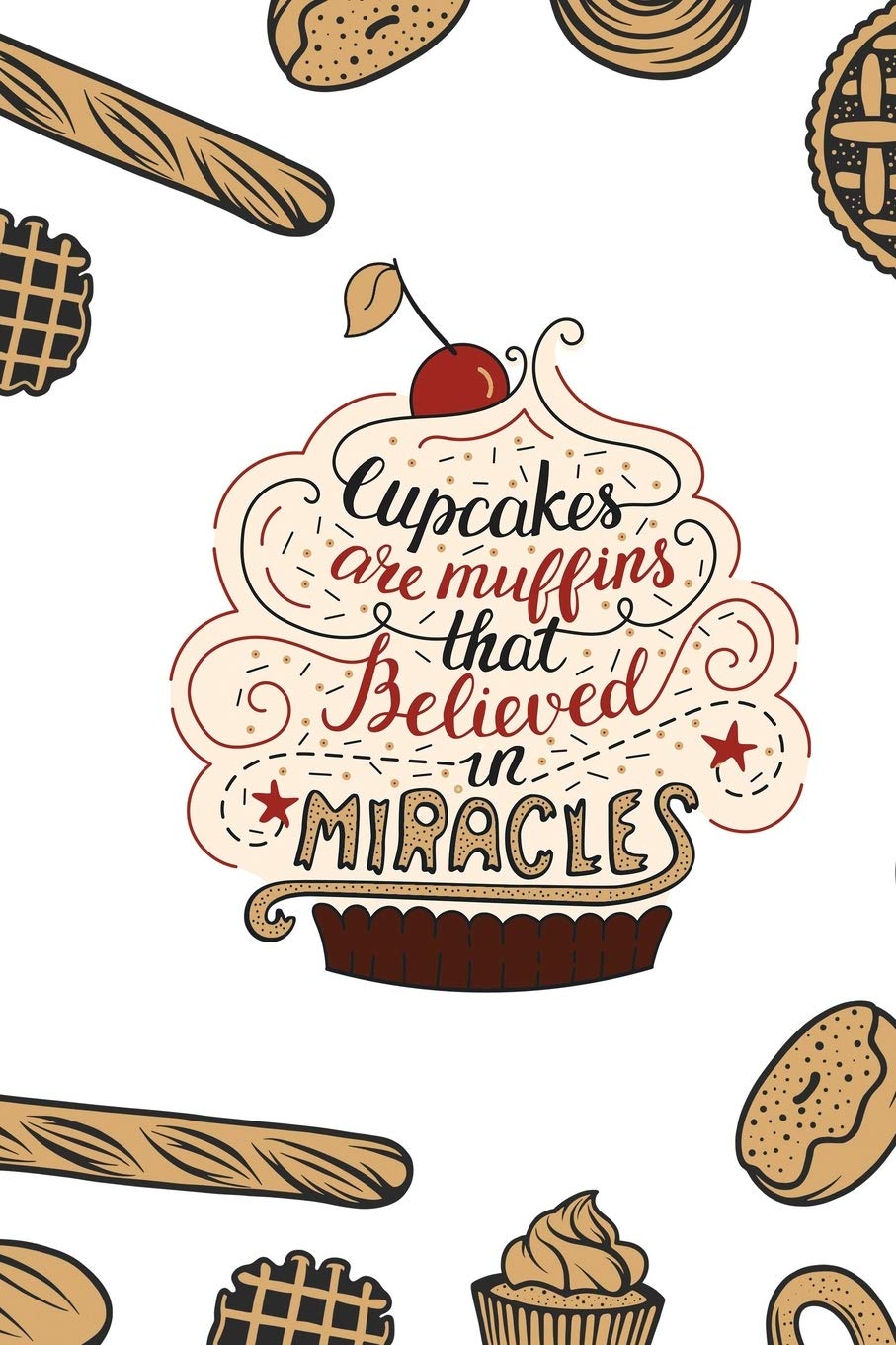 Cupcakes are Muffins that Believed in Miracles: Blank Recipe Journal to Write in for Women