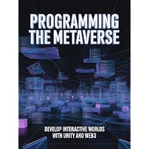 PROGRAMMING THE METAVERSE develop interactive worlds with unity and web3
