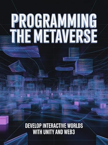 PROGRAMMING THE METAVERSE: develop interactive worlds with unity and web3
