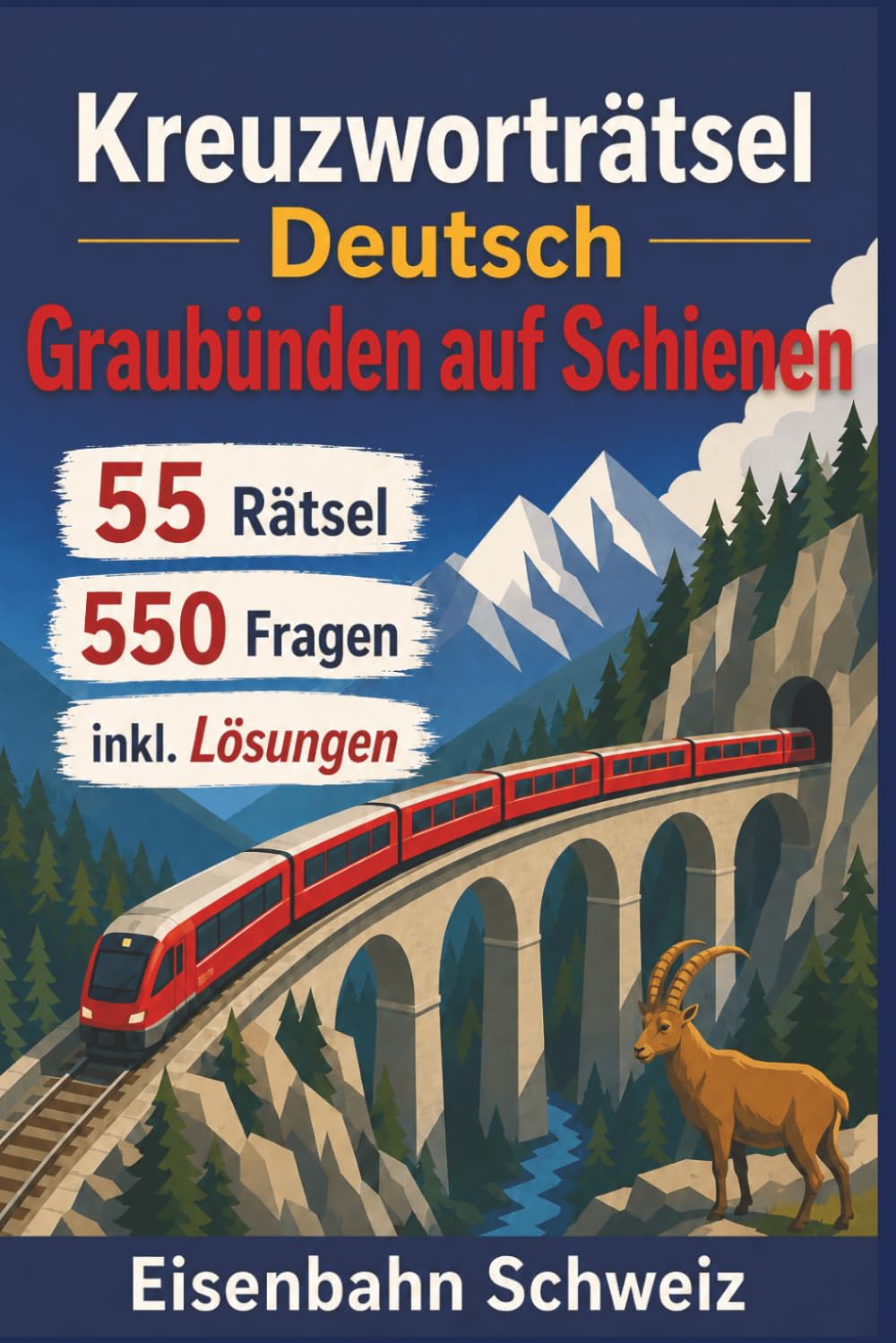 Kreuzworträtsel Deutsch Graubünden auf Schienen: 55 Rätsel | 550 Fragen | inkl. Lösungen | rote Züge | Alpenbahnen | Viadukte und Tunnel | Eisenbahn ... | Geschenk für Ferien, Feiertage und Freizeit