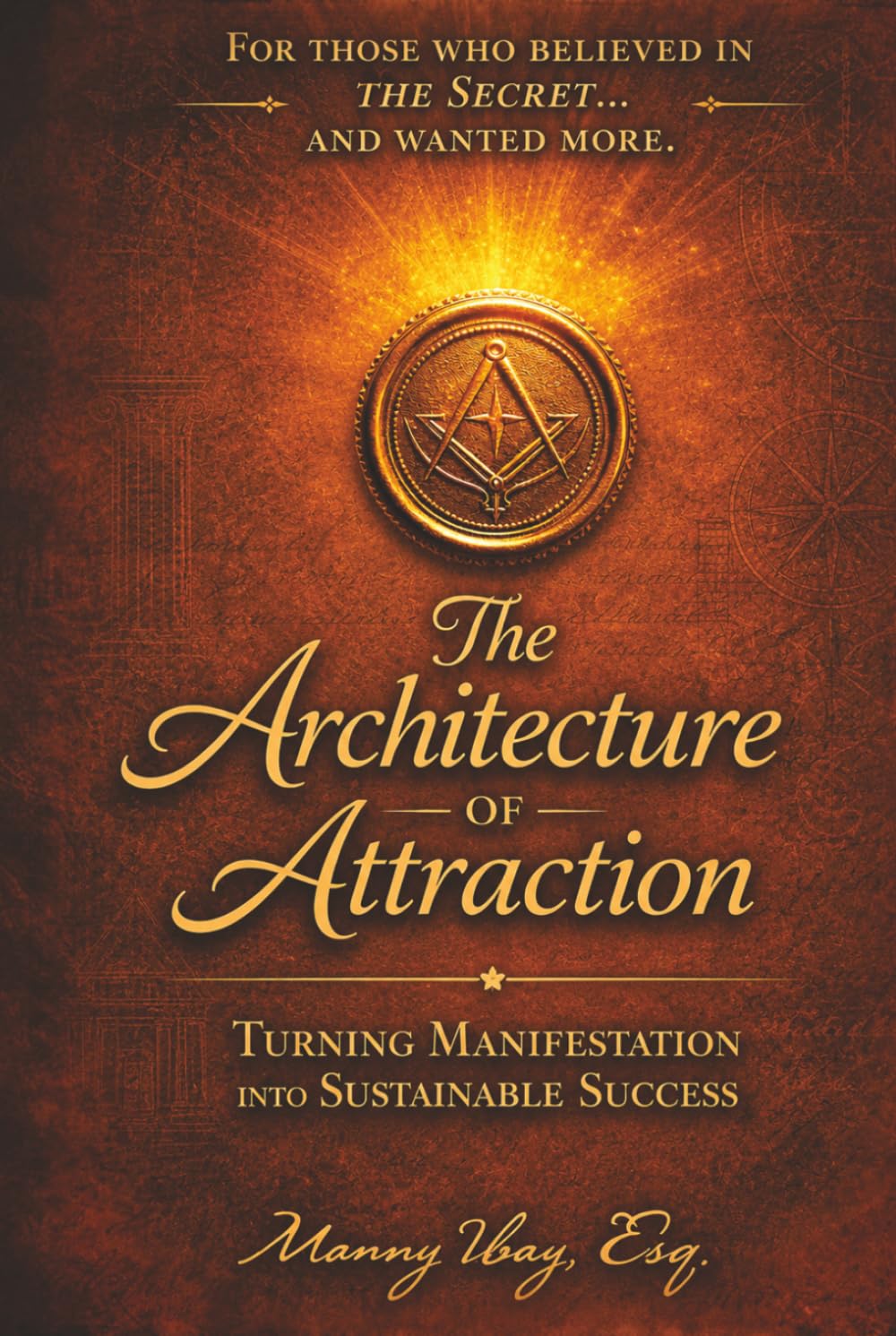 THE ARCHITECTURE OF ATTRACTION: TURNING MANIFESTATION INTO SUSTAINABLE SUCCESS