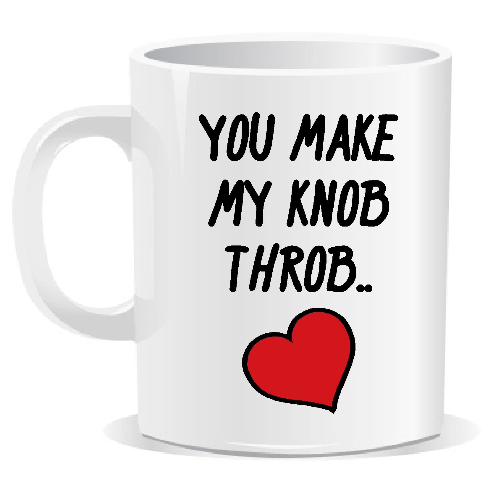 You Make My Knob Throb Mug Valentines Day Husband Wife Girlfriend Boyfriend Present Gift 100% Dish Washer Safe by Ellis Graphix