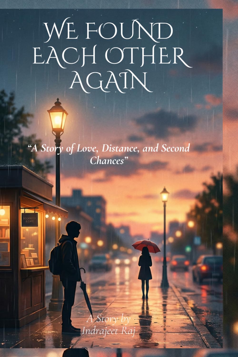 WE FOUND EACH OTHER AGAIN: A Story of Love, Distance and Second Chances