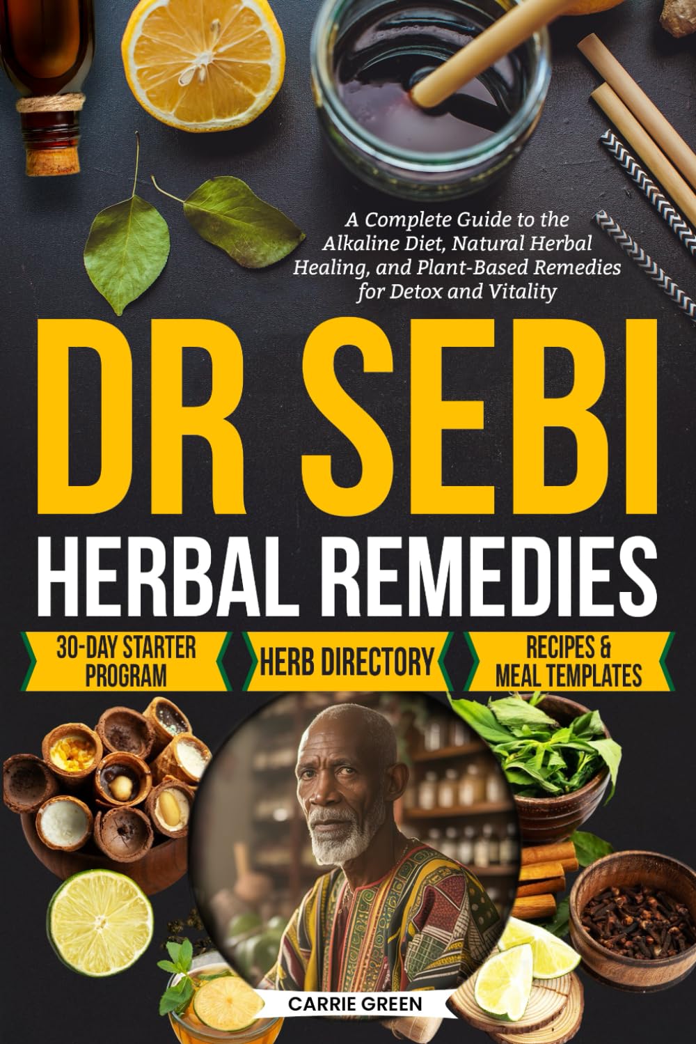Dr Sebi Herbal Remedies: A Complete Guide to the Alkaline Diet, Natural Herbal Healing, and Plant-Based Remedies for Detox and Vitality