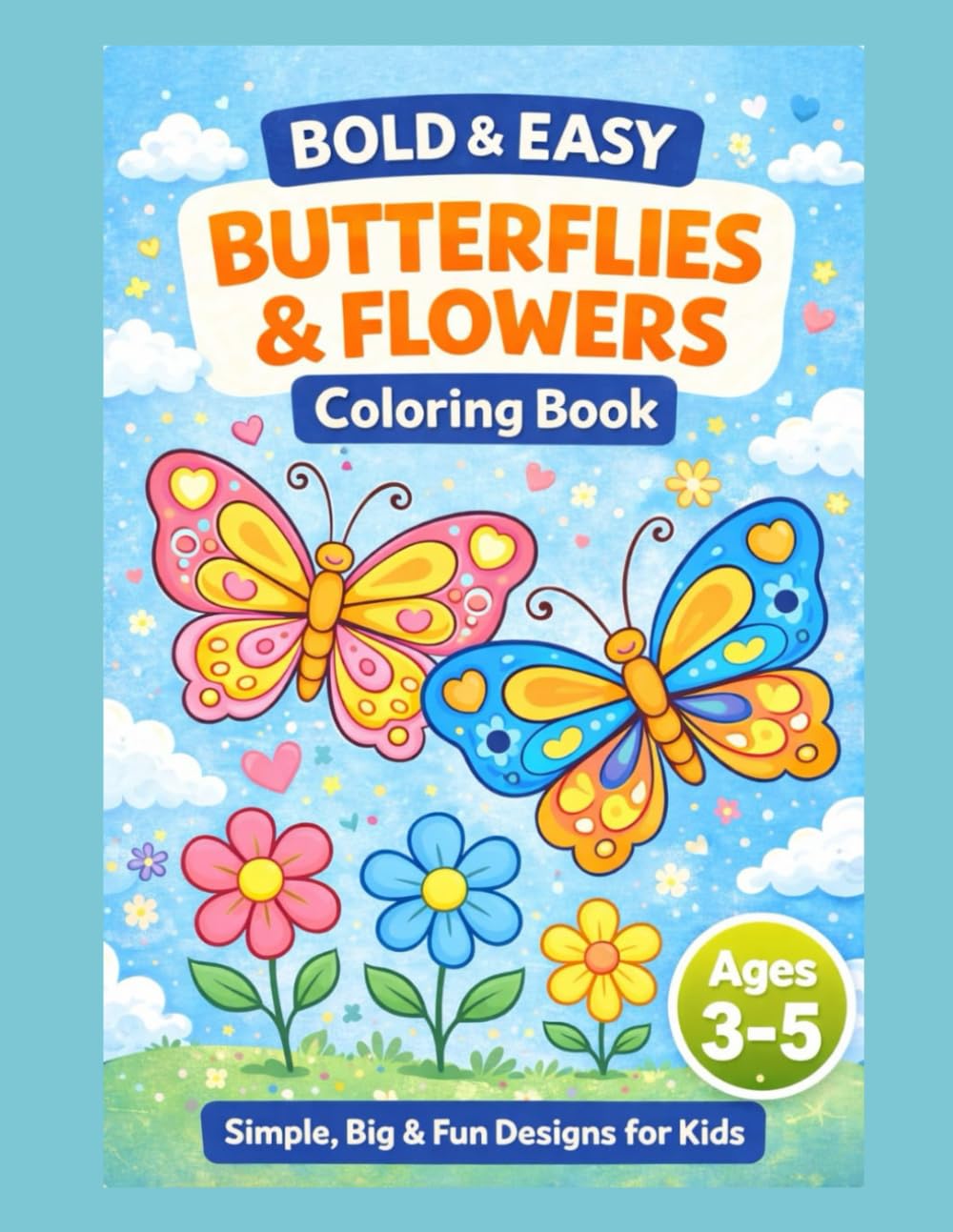 Bold & Easy Butterflies & Flowers Coloring Book: Big, Simple & Fun Coloring Pages for Kids Ages 3–5