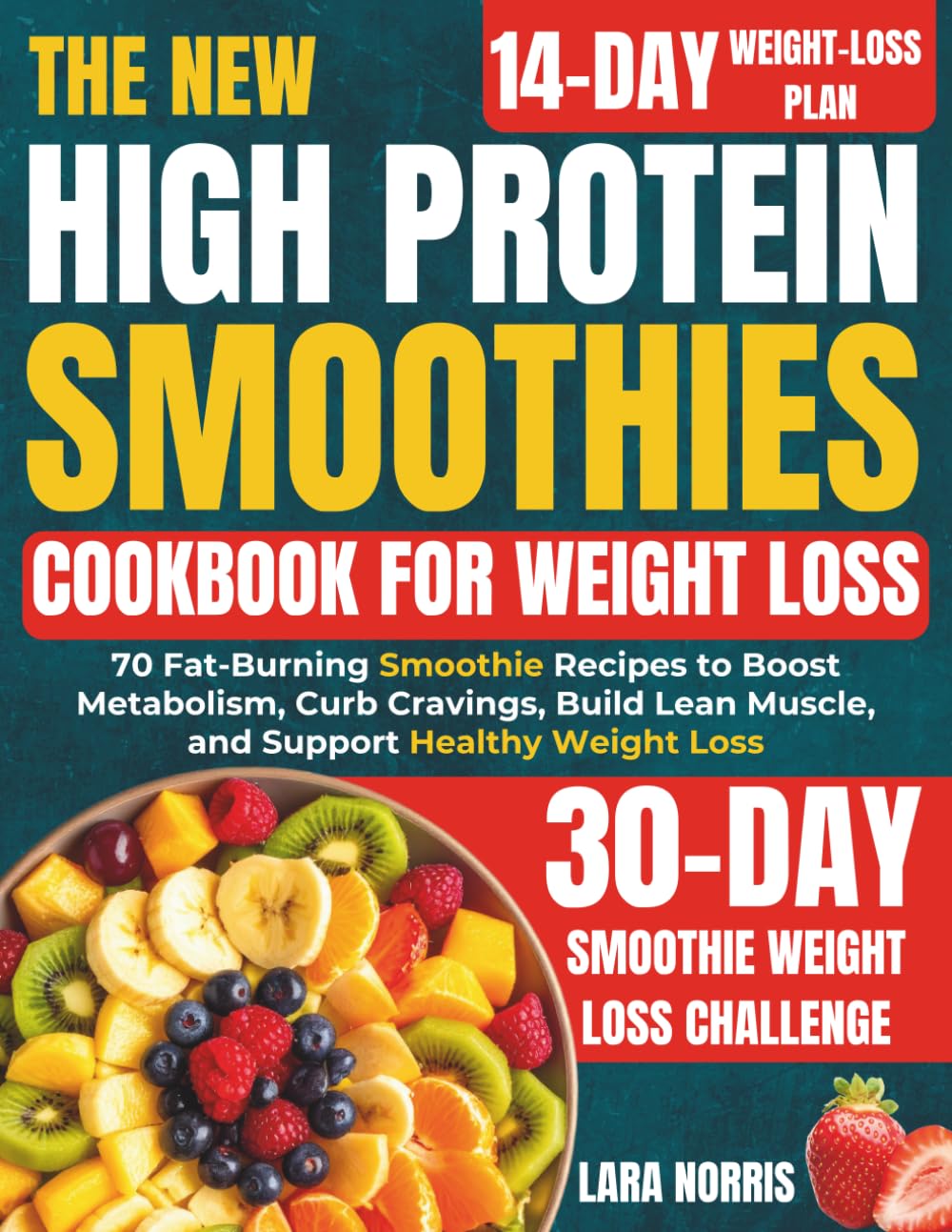 The New High Protein Smoothies Cookbook For Weight Loss: 70 Fat-Burning Smoothie Recipes to Boost Metabolism, Curb Cravings, Build Lean Muscle, and ... Smart High-Protein Lifestyle Cookbook Series)