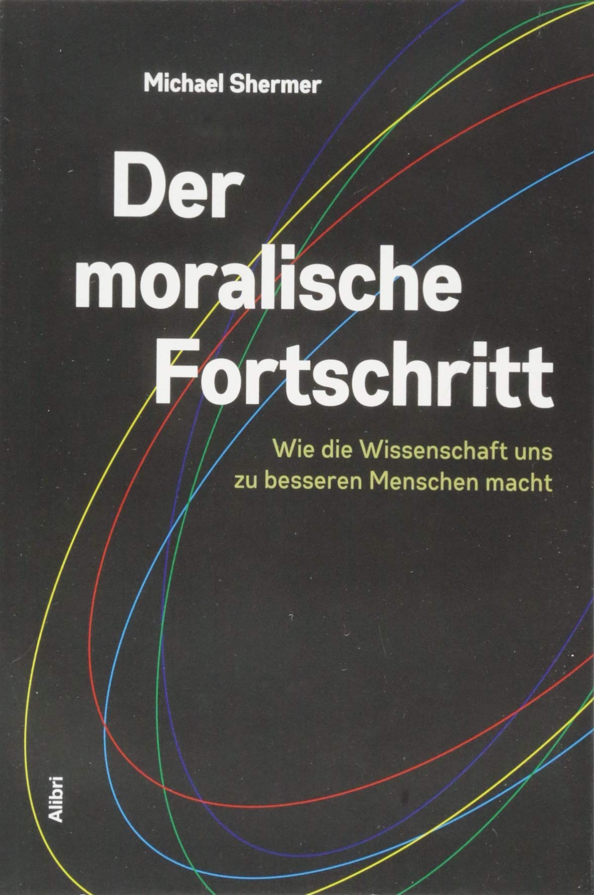 Der moralische Fortschritt: Wie die Wissenschaft uns zu besseren Menschen macht