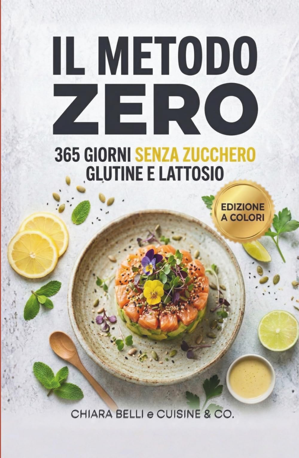 IL METODO ZERO: 365 Giorni Senza Zucchero, Glutine e Lattosio | Ricettario Antinfiammatorio per Sgonfiare la Pancia, Perdere Peso e Ritrovare Energia ... (Dieta Antinfiammatoria & Reset Metabolico)