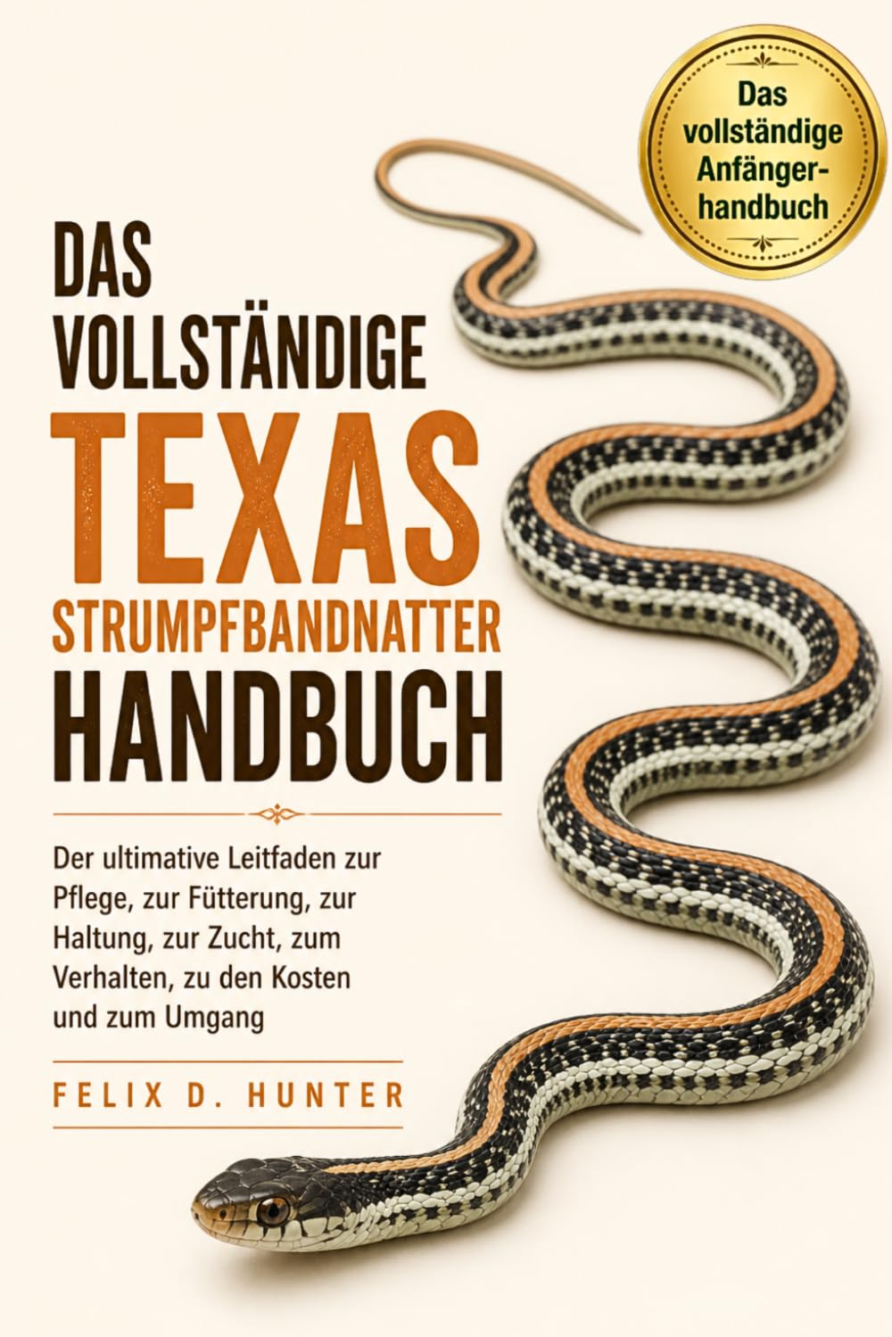 DAS VOLLSTÄNDIGE TEXAS-STRUMPFBANDNATTER HANDBUCH: Der ultimative Leitfaden zur Pflege, zur Fütterung, zur Haltung, zur Zucht, zum Verhalten, zu den Kosten und zum Umgang