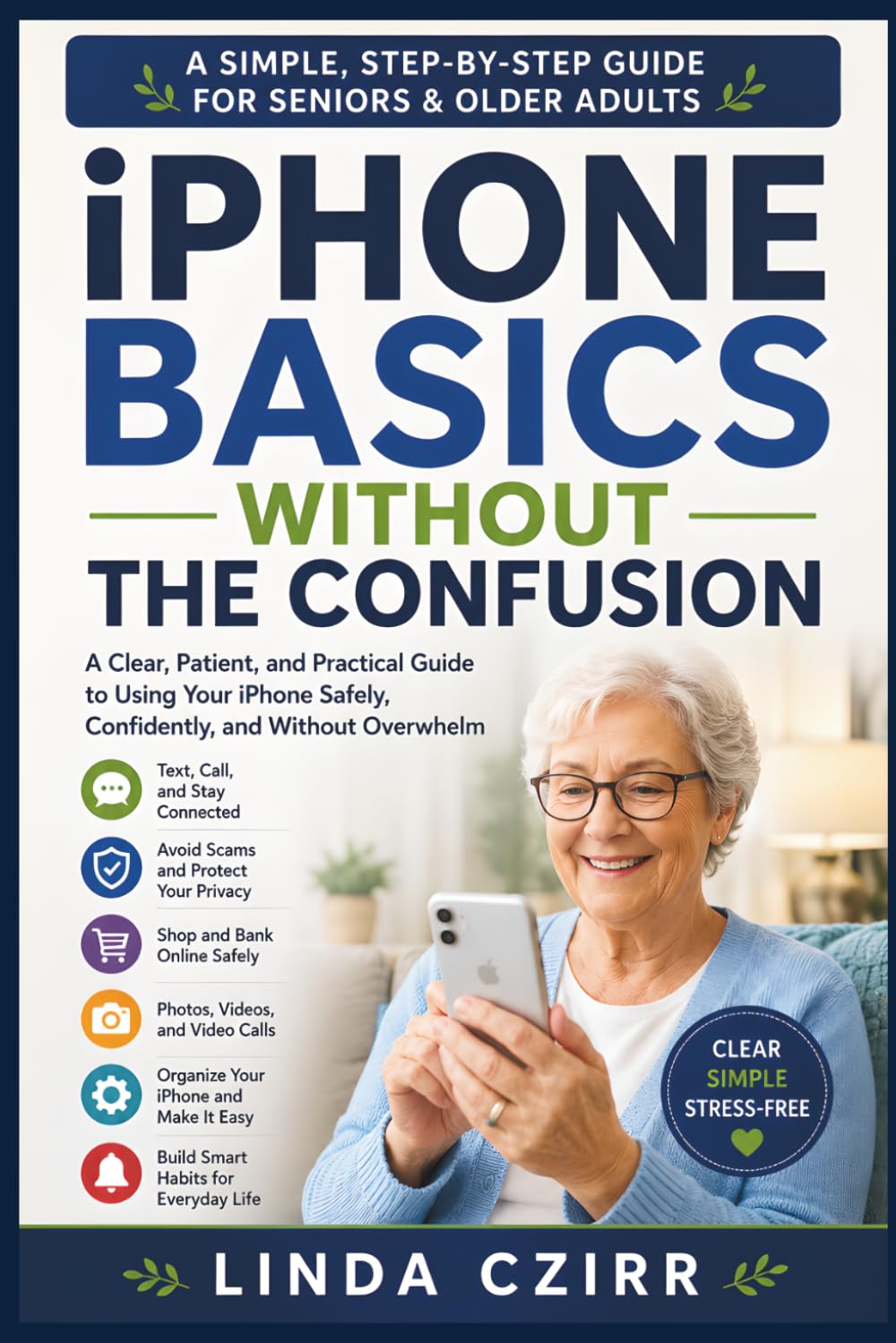 iPhone Basics Without the Confusion: A Patient Guide for Everyday Users