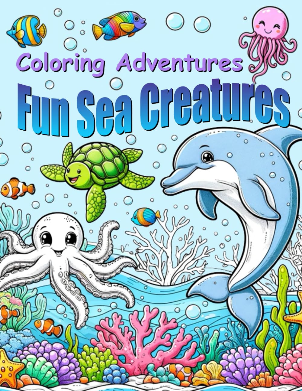 Coloring Adventures: Fun Sea Creatures: Coloring book with 50 pages of fun and creative underwater sea life