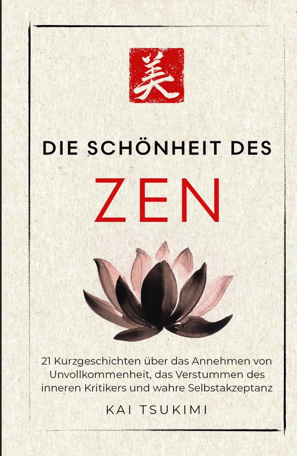 Die Schönheit im Zen: 21 Kurzgeschichten um Unvollkommenheit zu umarmen, den inneren Kritiker zum Schweigen zu bringen und Selbstakzeptanz zu finden ... für Anfänger (Der Zen-Geschichtenerzähler)