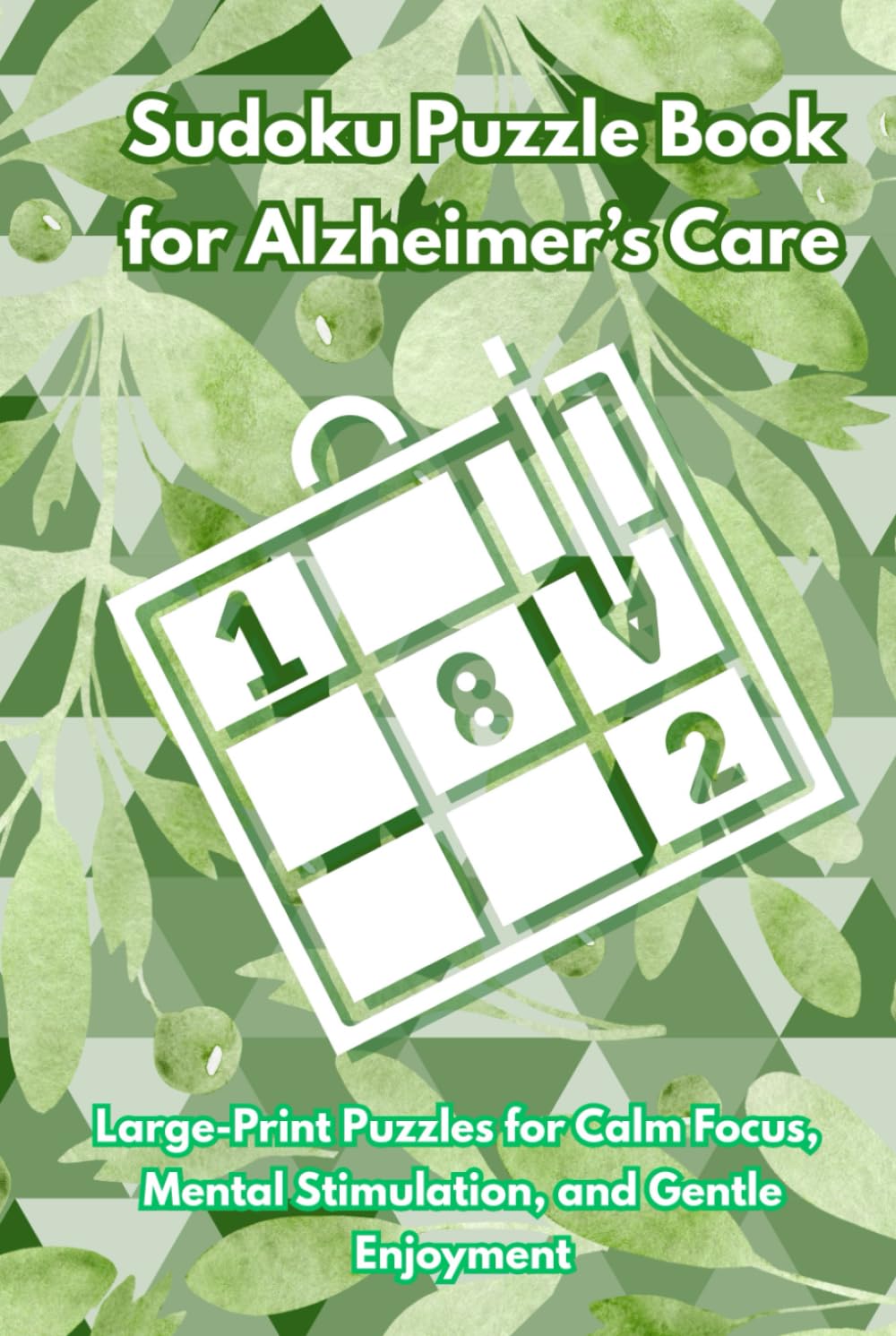 Sudoku Puzzle Book for Alzheimer’s Care: 50+ Easy Puzzles | Calm Supportive Quotes | 6x9 Inches, 111 Pages | Solutions Included