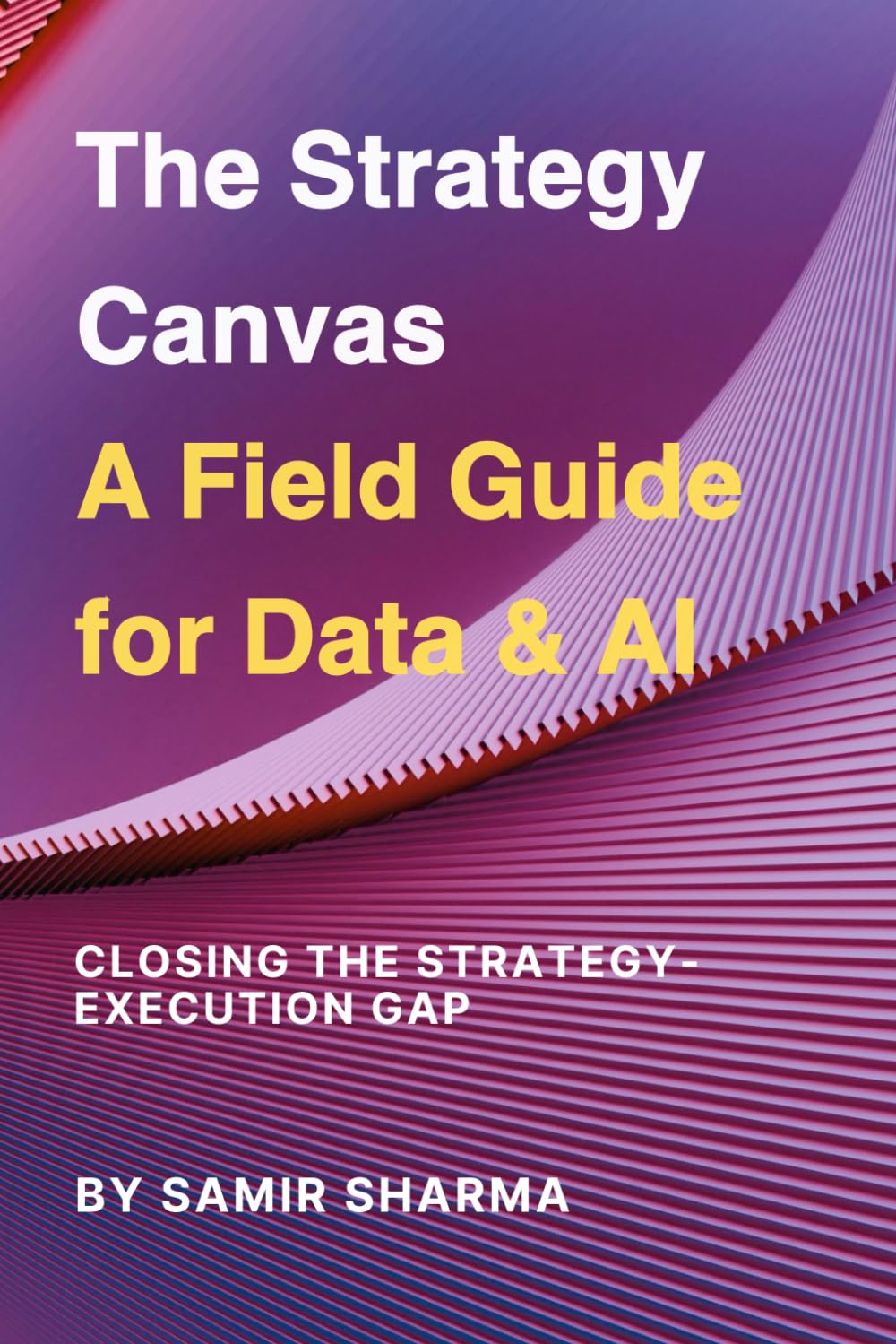 The Strategy Canvas A Field Guide for Data & AI: Closing the Strategy-Execution Gap