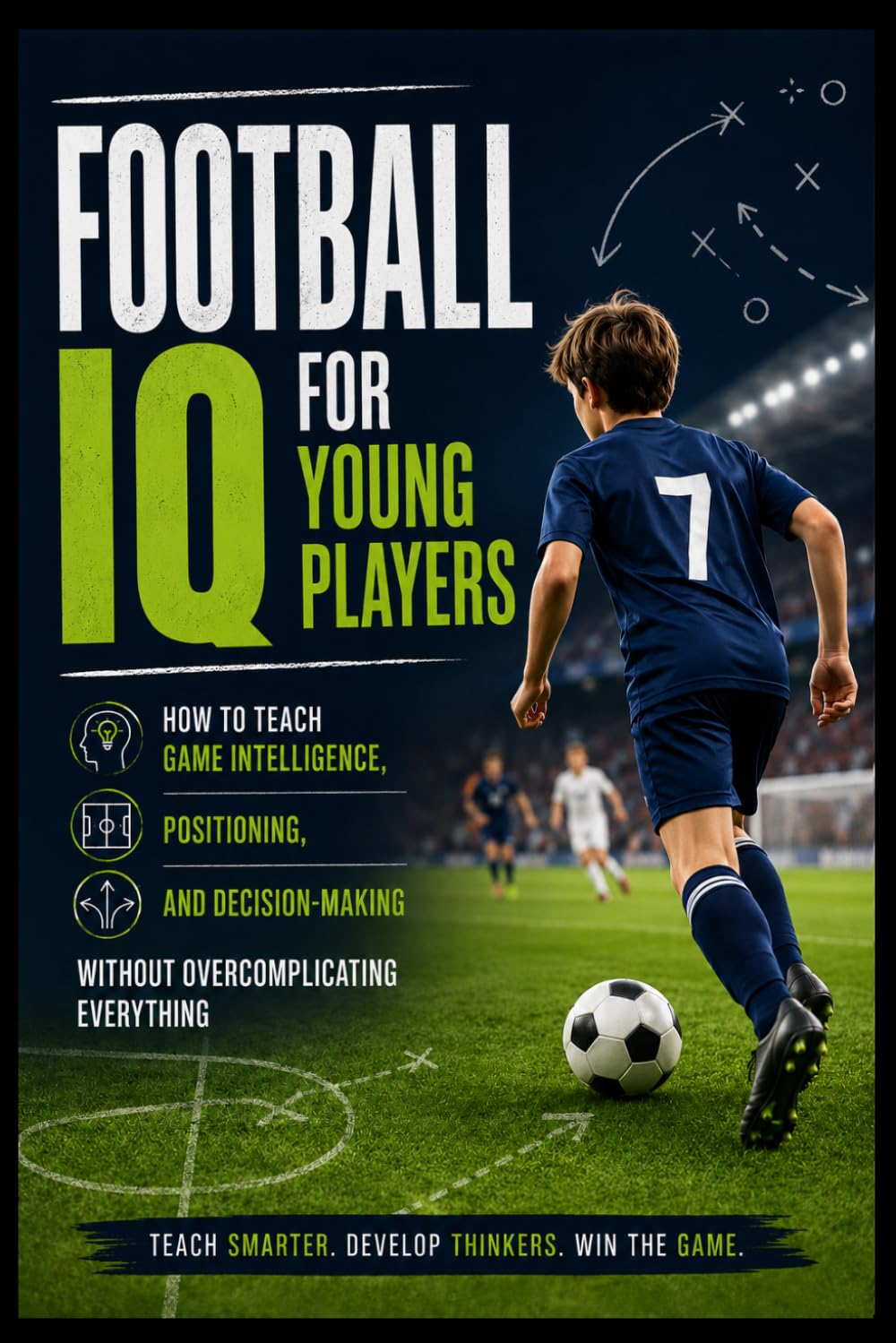 Football IQ for Young Players: How to Teach Game Intelligence, Positioning, and Decision-Making Without Overcomplicating Everything