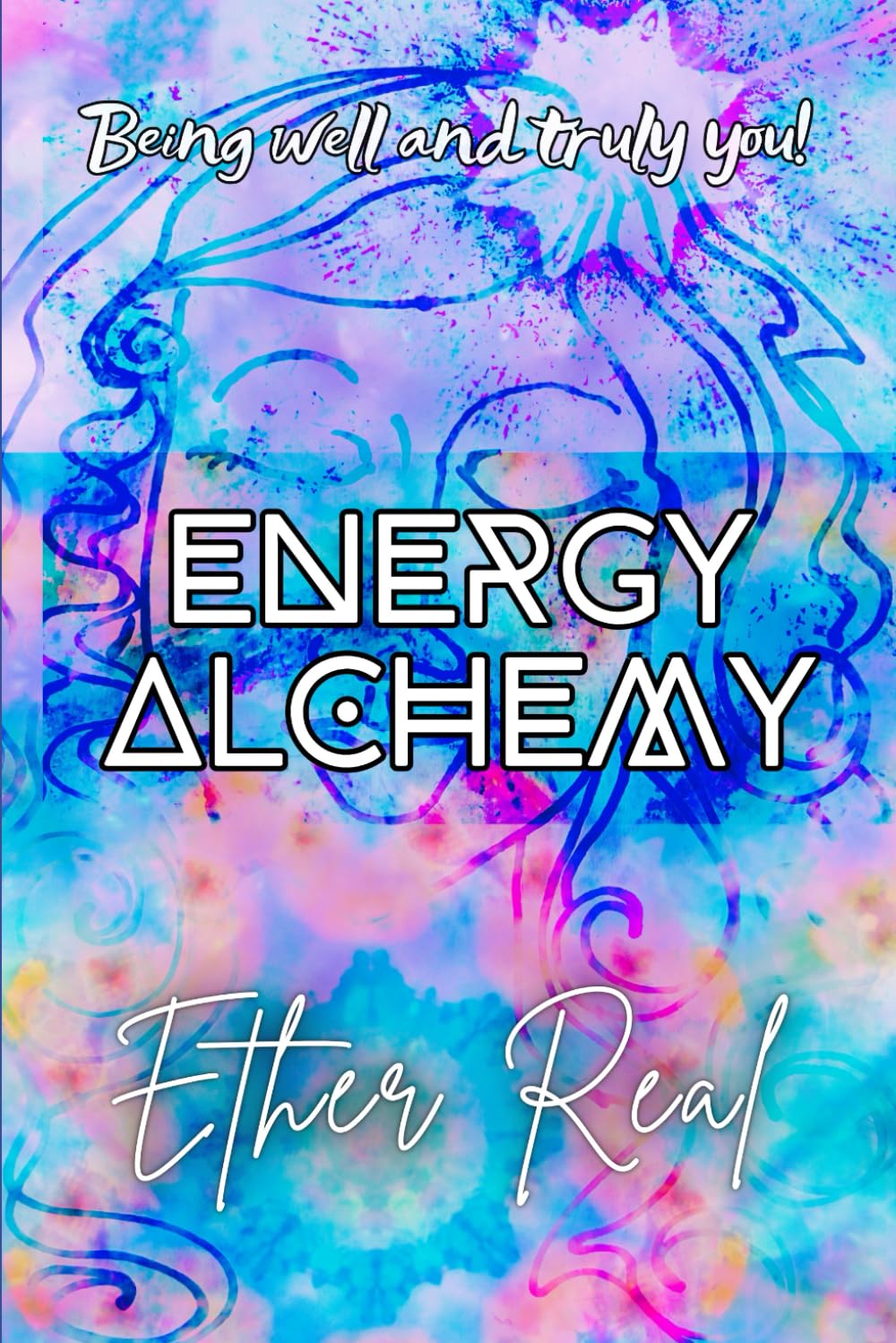 Energy Alchemy: Being well and truly you