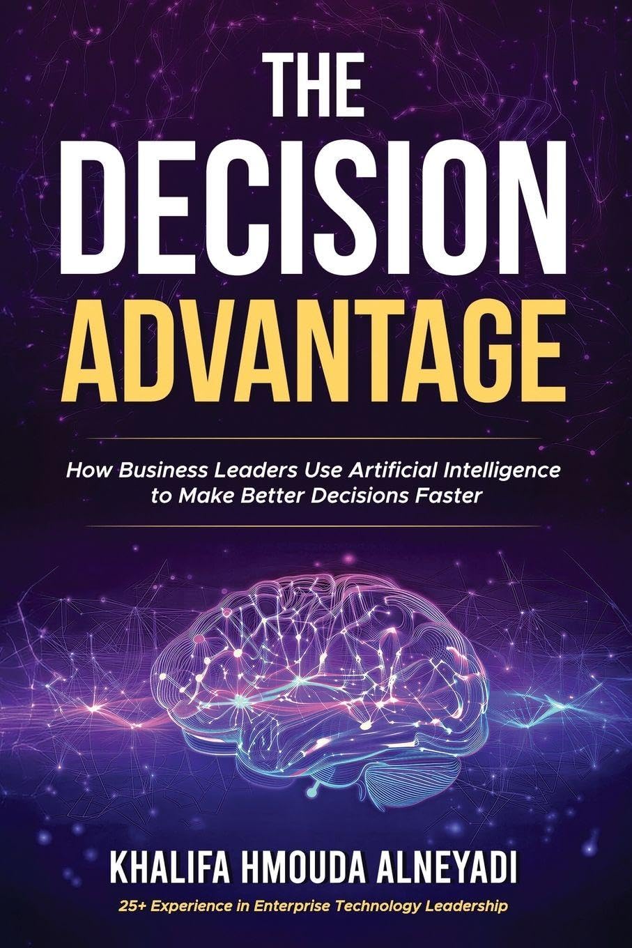 The Decision Advantage: How Business Leaders Use Artificial Intelligence to Make Better Decisions, Faster