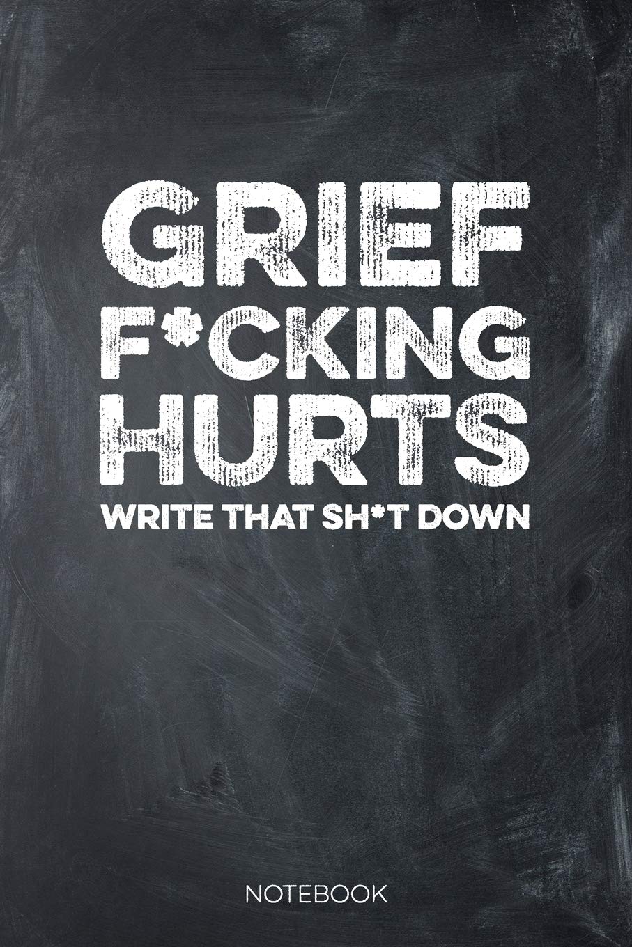 Grief F*cking Hurts Write That Sh*t down Notebook: Griefing Journal