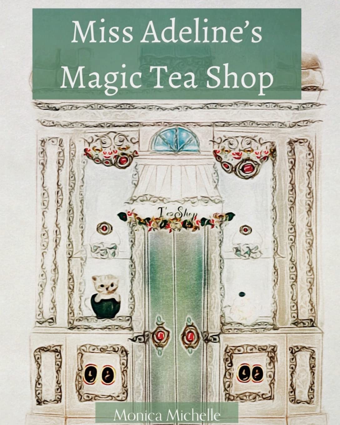 Miss Adeline's Magic Tea Shop: Michelle, Monica: 9781983794148: Amazon ...