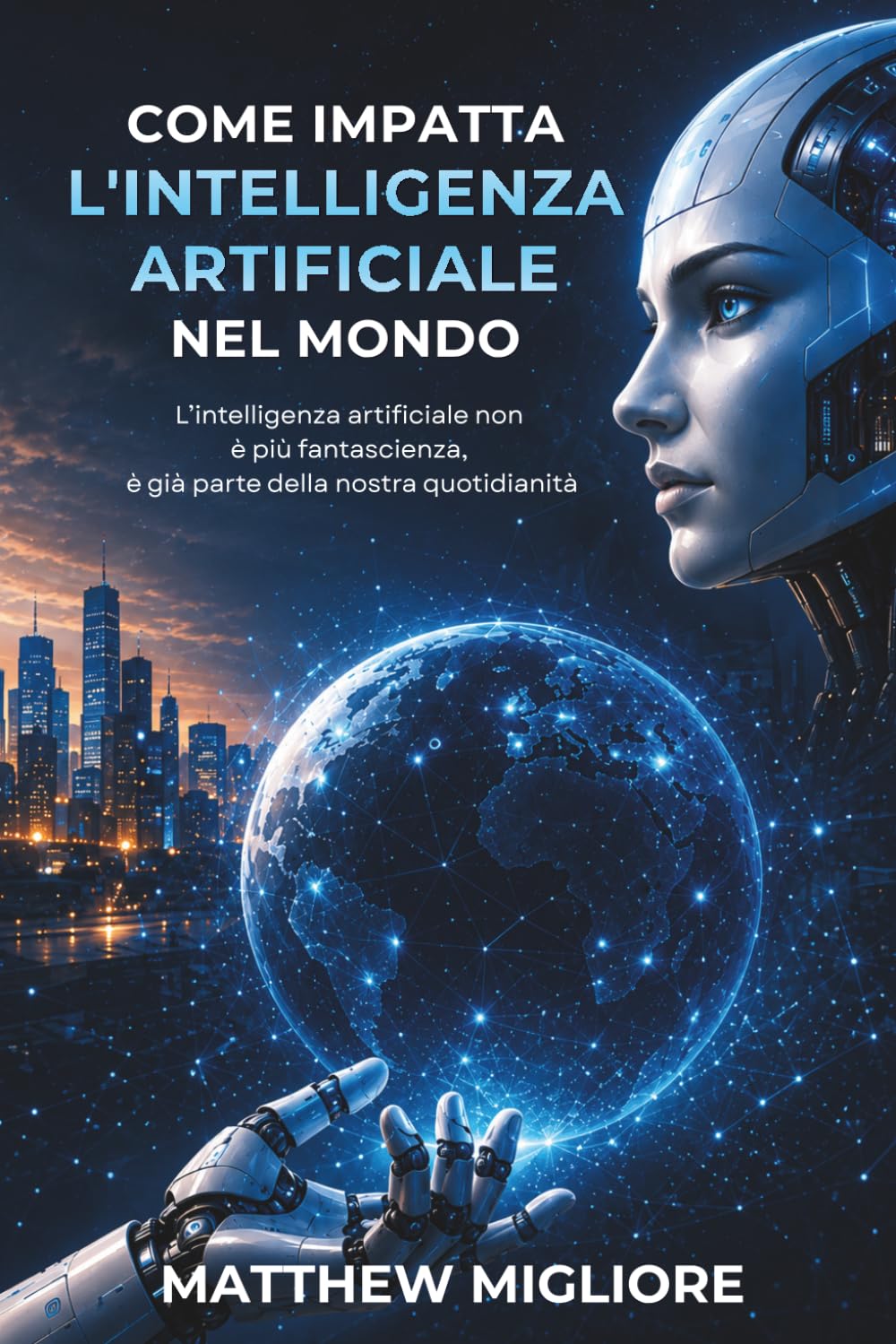 Come impatta l'intelligenza artificiale nel mondo: Come l’AI sta trasformando il lavoro, la scuola, la società e il modo in cui vivremo domani