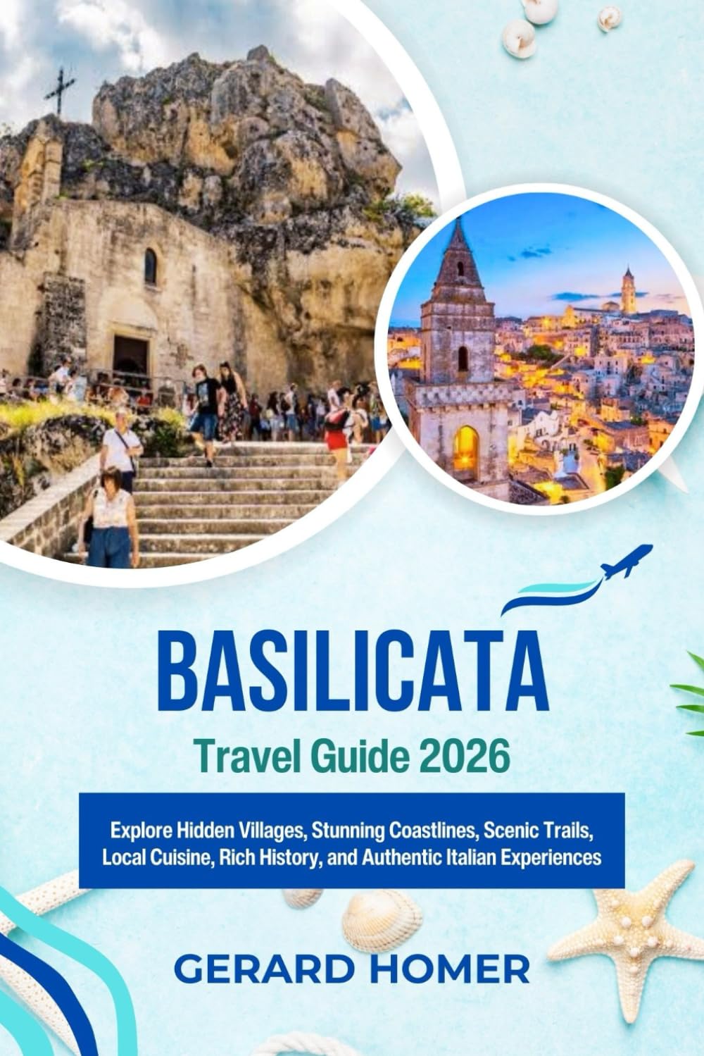 Basilicata Travel Guide 2026: Explore Hidden Villages, Stunning Coastlines, Scenic Trails, Local Cuisine, Rich History, and Authentic Italian Experiences (Journey Through the Globe)
