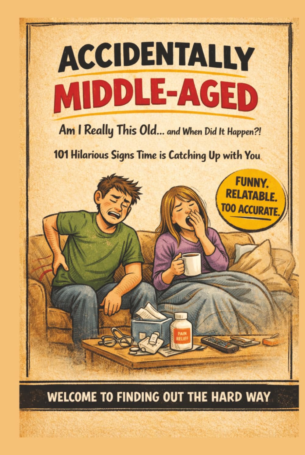 Accidentally Middle-Aged: When Did This Happen?: 101 Hilarious Signs You’re Not Young Anymore – A Funny Gift Book About Aging, Adulting & Getting Older