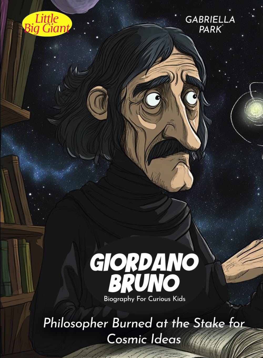 Giordano Bruno Biography For Curious Kids: Philosopher Burned at the Stake for Cosmic Ideas (Biography For Kids)