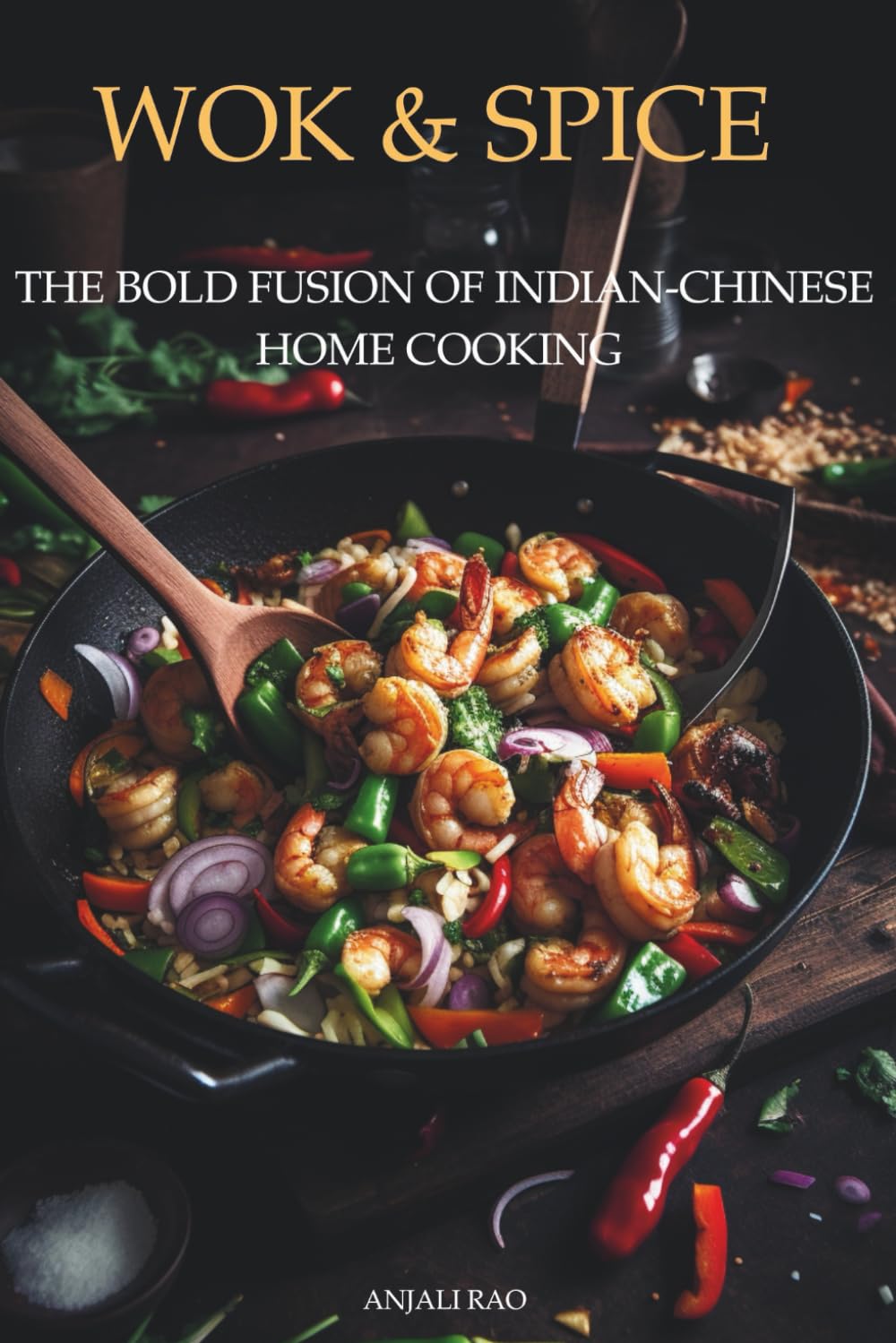 Wok & Spice: The Bold Fusion of Indian-Chinese Home Cooking