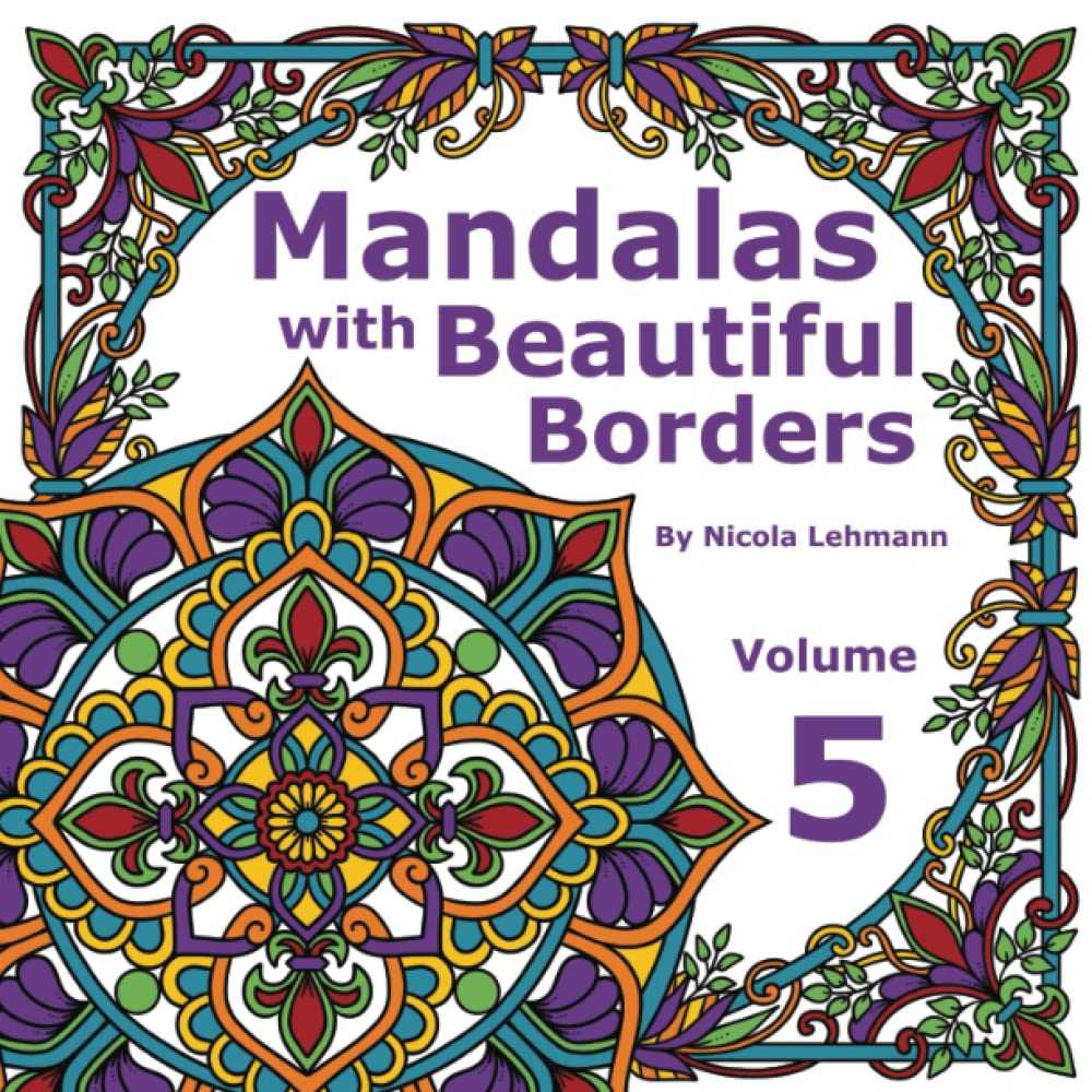 Mandalas With Beautiful Borders Volume 5: A mandala coloring book featuring 40 original designs surrounded by beautiful borders. 8.5 x 8.5 in size